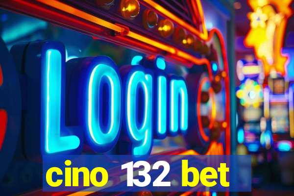 cino 132 bet